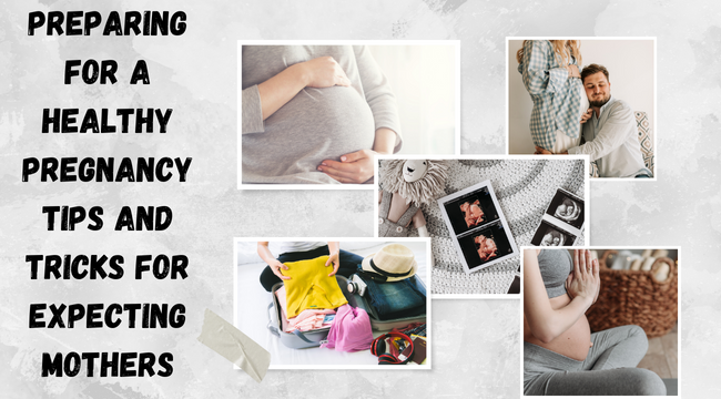 Preparing for a Healthy Pregnancy Tips and Tricks for Expecting Mothers
