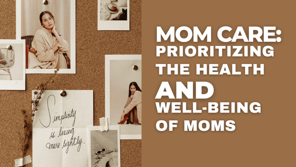 Prioritizing
the Health
and
Well-being
of moms
mom care: